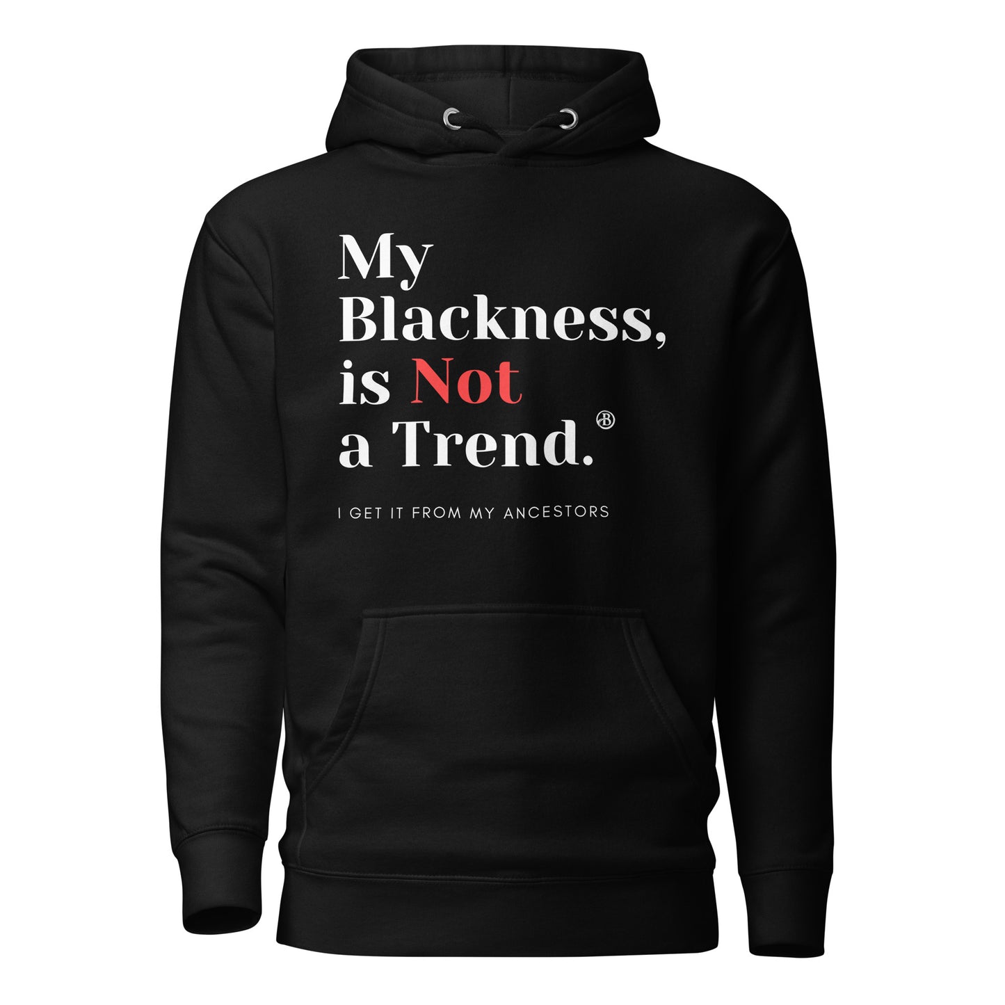 Exclusive "My Blackness is Not a Trend" Hoodie