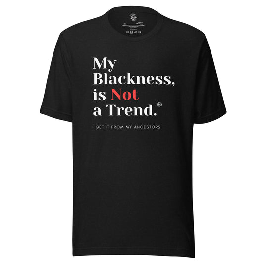 My Blackness is Not a Trend - Unisex Tee